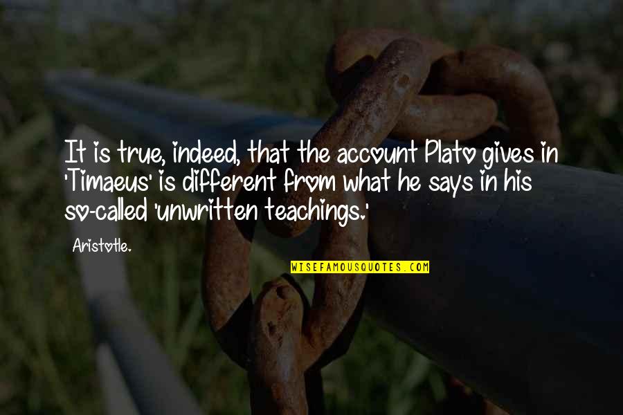 Teaching Aristotle Quotes By Aristotle.: It is true, indeed, that the account Plato