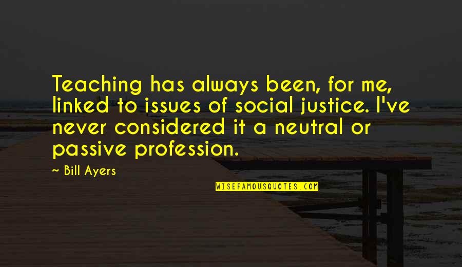 Teaching As A Profession Quotes By Bill Ayers: Teaching has always been, for me, linked to