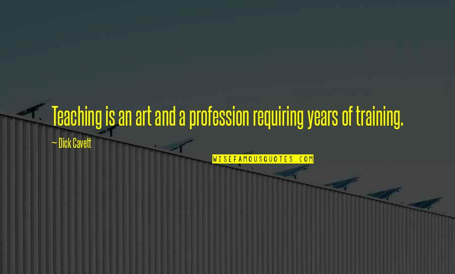 Teaching As A Profession Quotes By Dick Cavett: Teaching is an art and a profession requiring