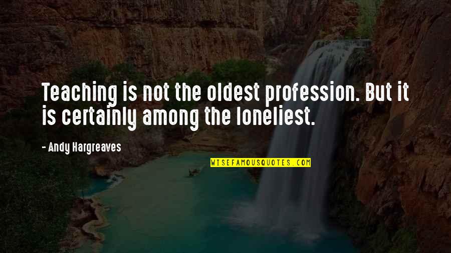 Teaching As Leadership Quotes By Andy Hargreaves: Teaching is not the oldest profession. But it