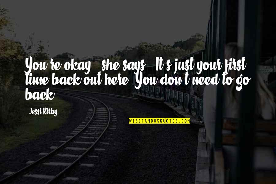 Teaching As Leadership Quotes By Jessi Kirby: You're okay," she says. "It's just your first Teaching As Leadership Quotes By Jessi Kirby: You're okay," she says. "It's just your first