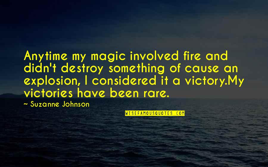 Teaching Assistance Quotes By Suzanne Johnson: Anytime my magic involved fire and didn't destroy