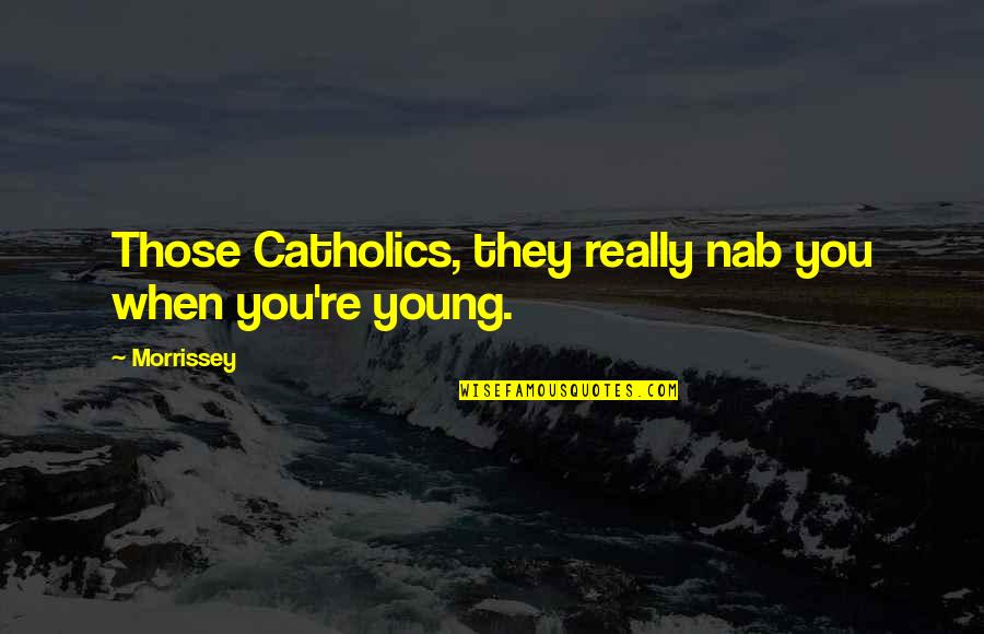 Teaching Blended Quotes By Morrissey: Those Catholics, they really nab you when you're