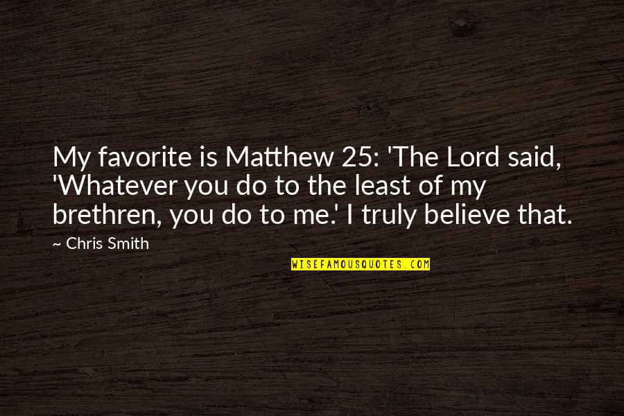 Teaching By Maya Angelou Quotes By Chris Smith: My favorite is Matthew 25: 'The Lord said,