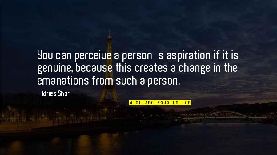 Teaching Career Quotes By Idries Shah: You can perceive a person's aspiration if it Teaching Career Quotes By Idries Shah: You can perceive a person's aspiration if it