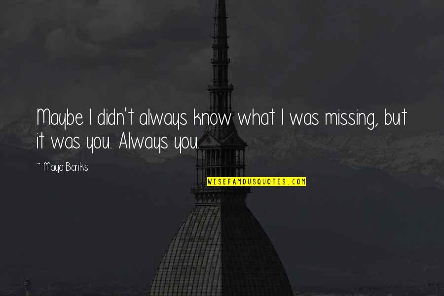 Teaching Career Quotes By Maya Banks: Maybe I didn't always know what I was