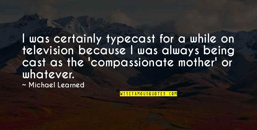 Teaching Career Quotes By Michael Learned: I was certainly typecast for a while on Teaching Career Quotes By Michael Learned: I was certainly typecast for a while on