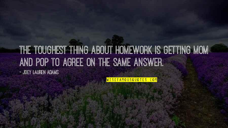 Teaching Education Quotes By Joey Lauren Adams: The toughest thing about homework is getting mom