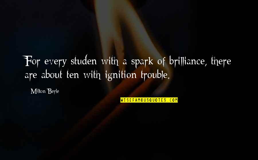 Teaching Education Quotes By Milton Berle: For every studen with a spark of brilliance,