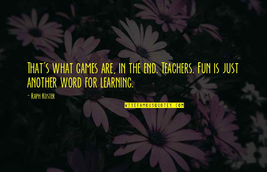 Teaching Education Quotes By Raph Koster: That's what games are, in the end. Teachers.