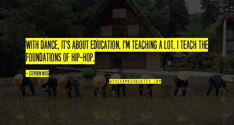 Teaching Education Quotes By Stephen Boss: With dance, it's about education. I'm teaching a