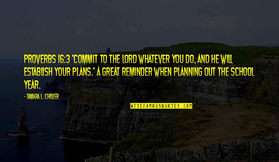 Teaching Education Quotes By Tamara L. Chilver: Proverbs 16:3 'Commit to the LORD whatever you