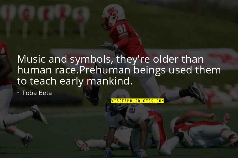 Teaching Education Quotes By Toba Beta: Music and symbols, they're older than human race.Prehuman