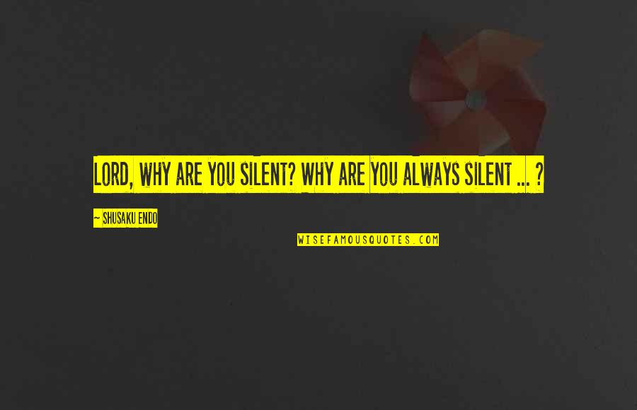 Teaching English Quotes By Shusaku Endo: Lord, why are you silent? Why are you