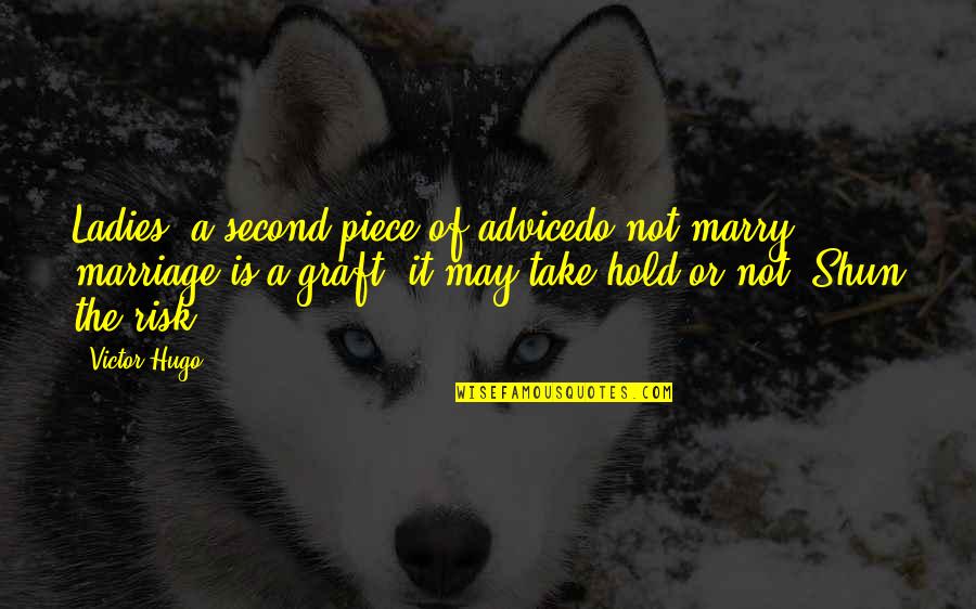 Teaching English To Young Learners Quotes By Victor Hugo: Ladies, a second piece of advicedo not marry;