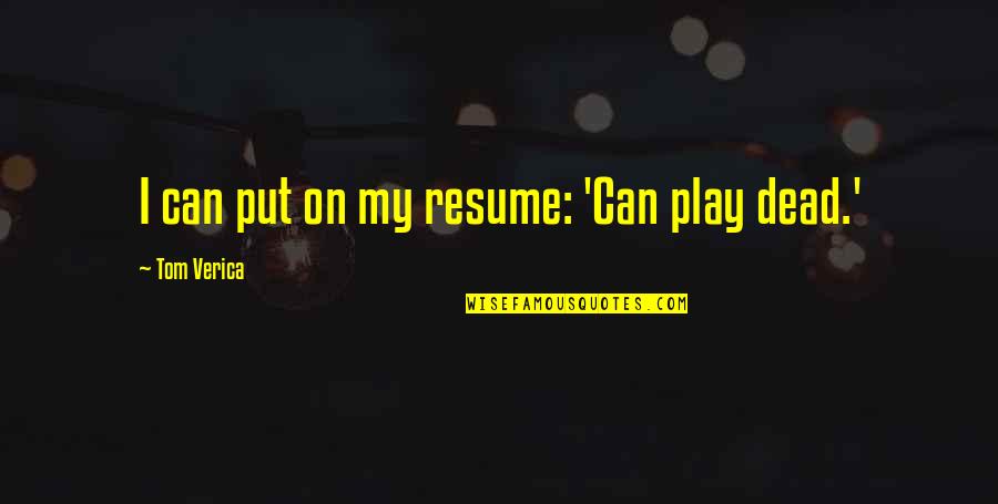 Teaching Ground Rules Quotes By Tom Verica: I can put on my resume: 'Can play
