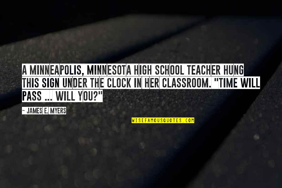 Teaching High School Quotes By James E. Myers: A Minneapolis, Minnesota high school teacher hung this