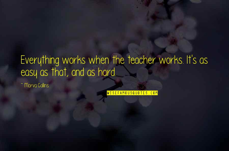 Teaching Is Not Easy Quotes By Marva Collins: Everything works when the teacher works. It's as
