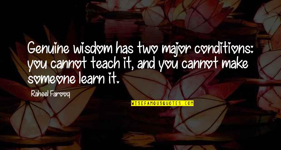 Teaching Knowledge Quotes By Raheel Farooq: Genuine wisdom has two major conditions: you cannot