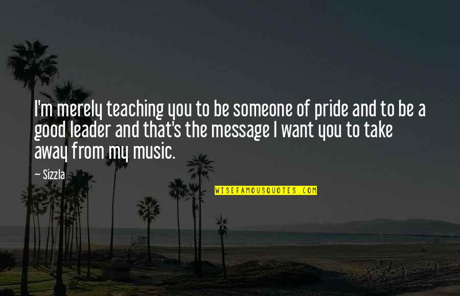 Teaching Leader Quotes By Sizzla: I'm merely teaching you to be someone of Teaching Leader Quotes By Sizzla: I'm merely teaching you to be someone of