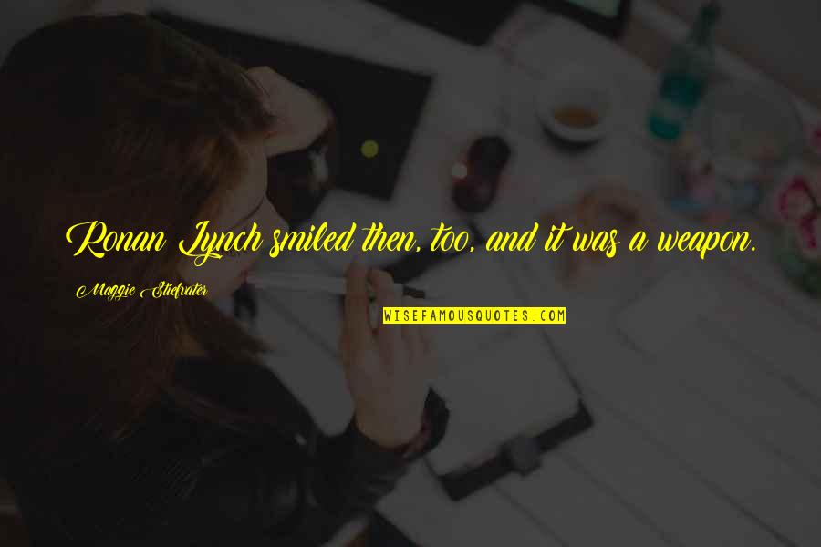 Teaching Leaders Quotes By Maggie Stiefvater: Ronan Lynch smiled then, too, and it was Teaching Leaders Quotes By Maggie Stiefvater: Ronan Lynch smiled then, too, and it was