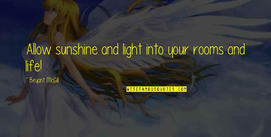 Teaching Life Quotes By Bryant McGill: Allow sunshine and light into your rooms and