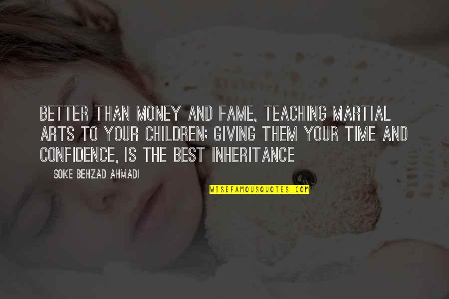 Teaching Life Quotes By Soke Behzad Ahmadi: Better than money and fame, teaching martial arts