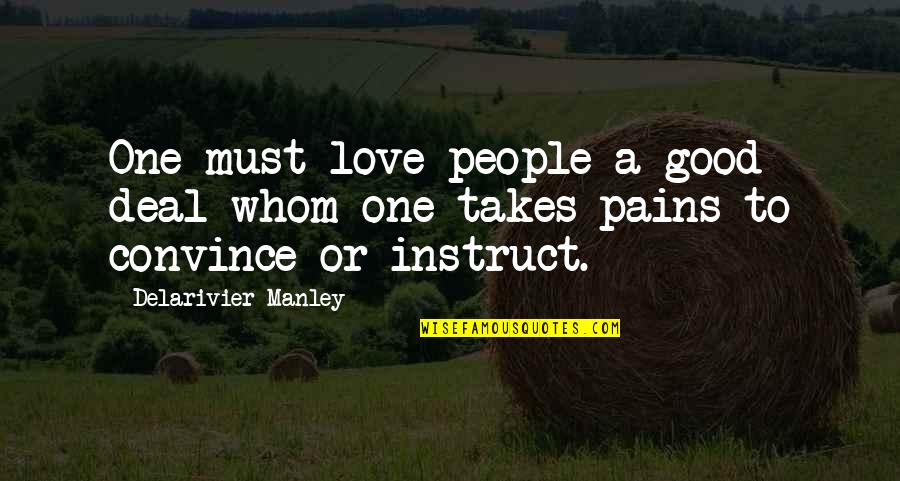 Teaching Love Quotes By Delarivier Manley: One must love people a good deal whom