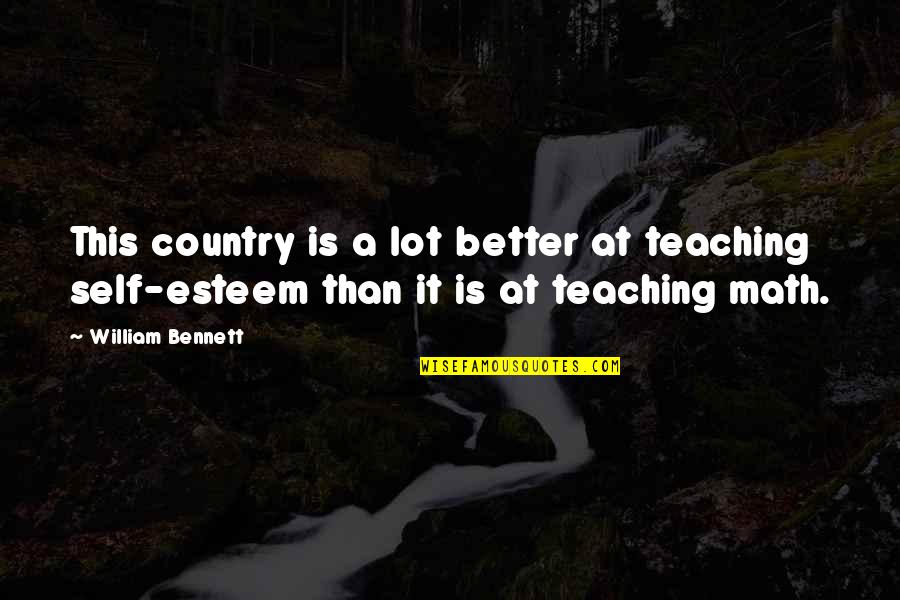 Teaching Math Quotes By William Bennett: This country is a lot better at teaching