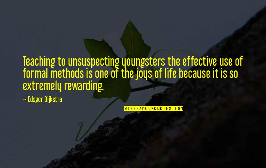 Teaching Methods Quotes By Edsger Dijkstra: Teaching to unsuspecting youngsters the effective use of