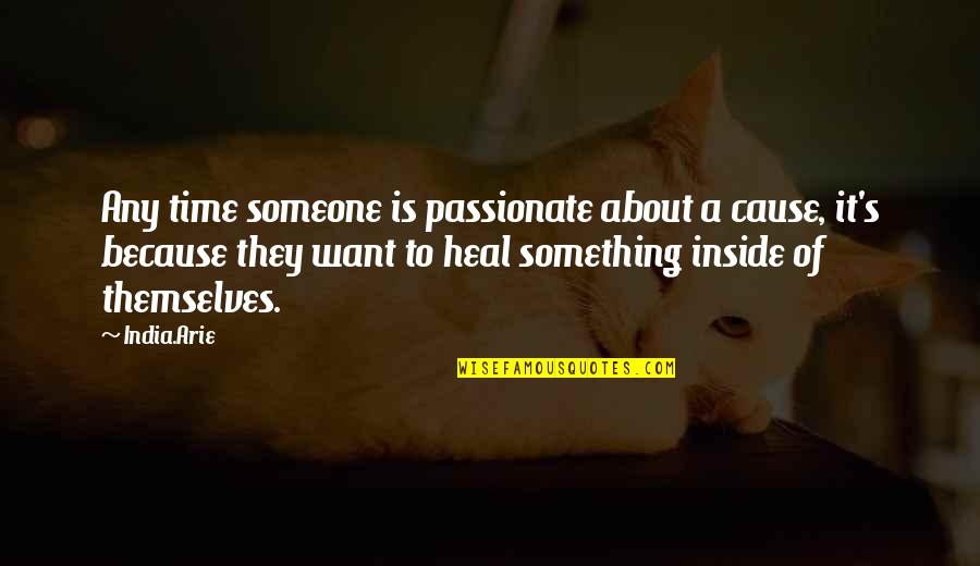 Teaching Mindset Quotes By India.Arie: Any time someone is passionate about a cause,