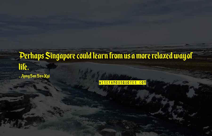 Teaching Moral Values Quotes By Aung San Suu Kyi: Perhaps Singapore could learn from us a more