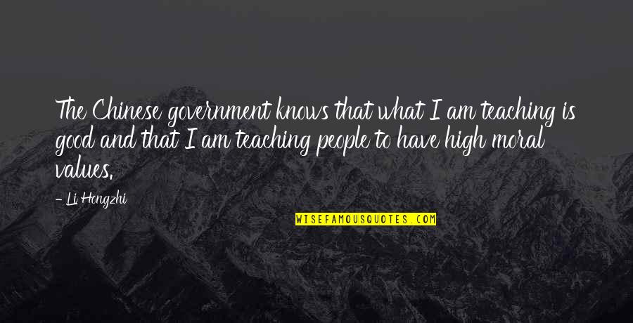 Teaching Moral Values Quotes By Li Hongzhi: The Chinese government knows that what I am
