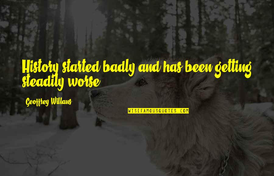 Teaching Motivational Quotes By Geoffrey Willans: History started badly and has been getting steadily Teaching Motivational Quotes By Geoffrey Willans: History started badly and has been getting steadily