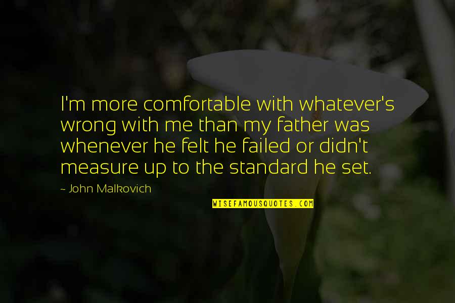 Teaching Motivational Quotes By John Malkovich: I'm more comfortable with whatever's wrong with me Teaching Motivational Quotes By John Malkovich: I'm more comfortable with whatever's wrong with me
