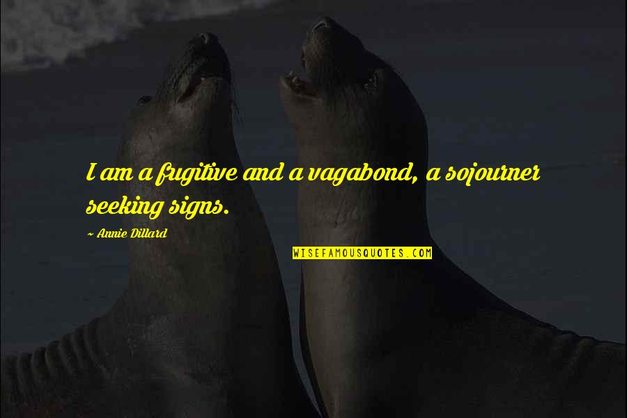 Teaching Music Quotes By Annie Dillard: I am a fugitive and a vagabond, a Teaching Music Quotes By Annie Dillard: I am a fugitive and a vagabond, a