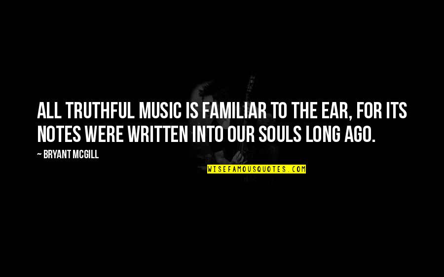 Teaching Music Quotes By Bryant McGill: All truthful music is familiar to the ear,