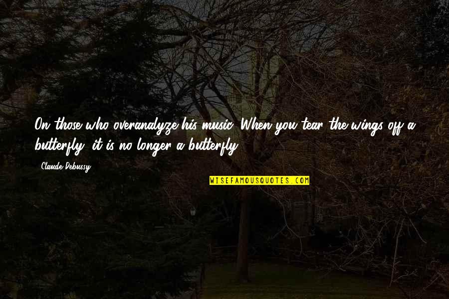 Teaching Music Quotes By Claude Debussy: On those who overanalyze his music: When you Teaching Music Quotes By Claude Debussy: On those who overanalyze his music: When you
