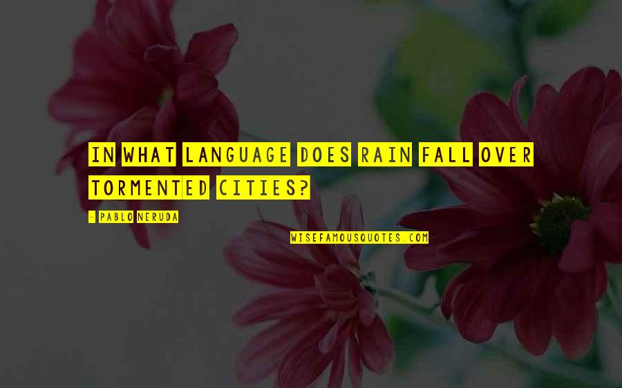 Teaching Nursing Quotes By Pablo Neruda: In what language does rain fall over tormented