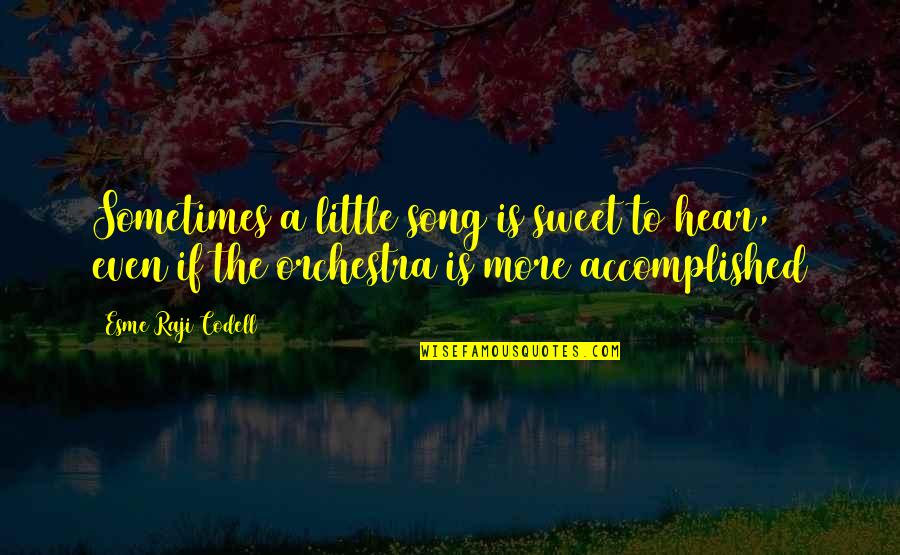 Teaching Quotes By Esme Raji Codell: Sometimes a little song is sweet to hear,