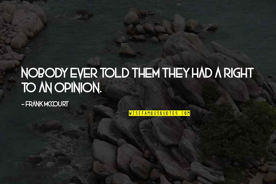 Teaching Quotes By Frank McCourt: Nobody ever told them they had a right
