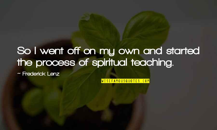 Teaching Quotes By Frederick Lenz: So I went off on my own and