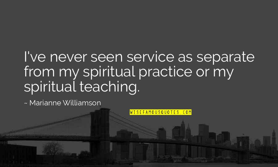 Teaching Quotes By Marianne Williamson: I've never seen service as separate from my