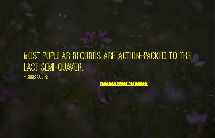 Teaching Self Sufficiency Quotes By Chris Squire: Most popular records are action-packed to the last