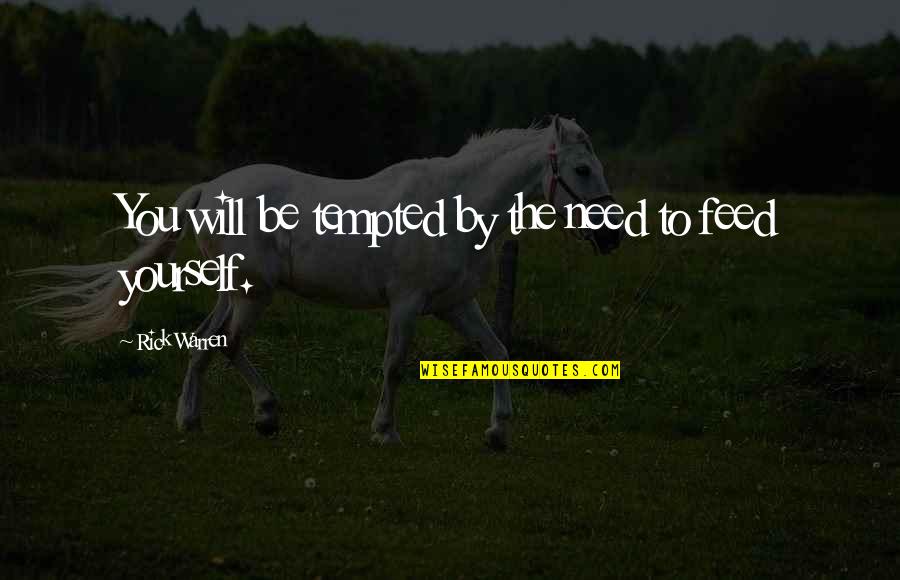 Teaching Self Sufficiency Quotes By Rick Warren: You will be tempted by the need to