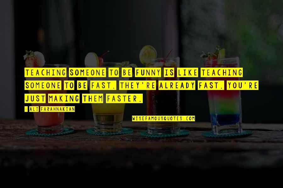 Teaching Someone Quotes By Ali Farahnakian: Teaching someone to be funny is like teaching Teaching Someone Quotes By Ali Farahnakian: Teaching someone to be funny is like teaching