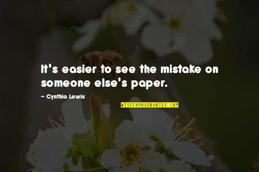 Teaching Someone Quotes By Cynthia Lewis: It's easier to see the mistake on someone Teaching Someone Quotes By Cynthia Lewis: It's easier to see the mistake on someone