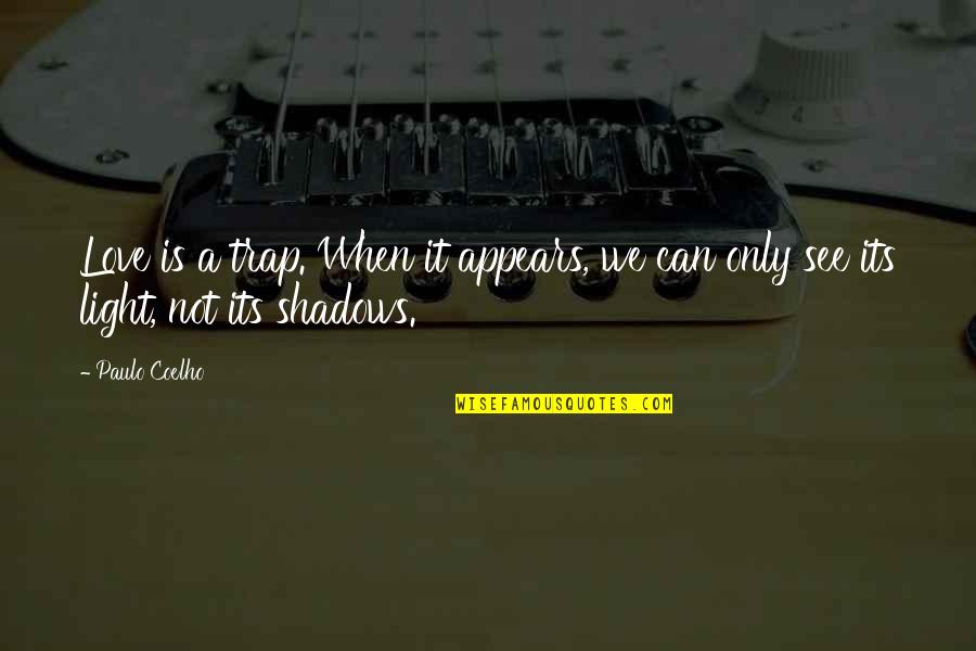 Teaching Someone Quotes By Paulo Coelho: Love is a trap. When it appears, we