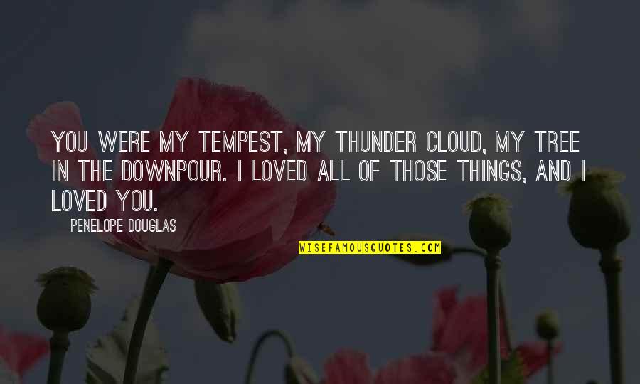 Teaching Strategy Quotes By Penelope Douglas: You were my tempest, my thunder cloud, my Teaching Strategy Quotes By Penelope Douglas: You were my tempest, my thunder cloud, my