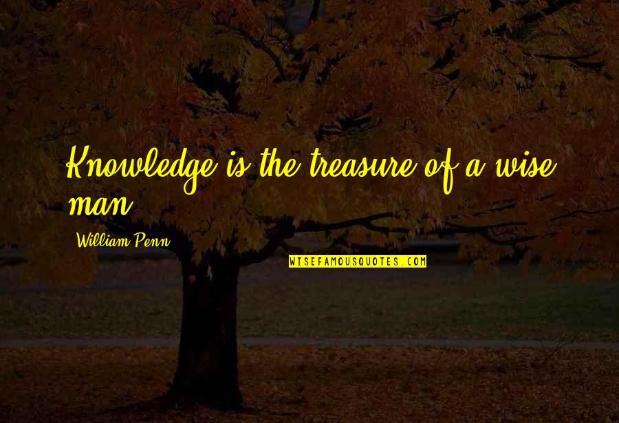 Teaching Students With Disabilities Quotes By William Penn: Knowledge is the treasure of a wise man.